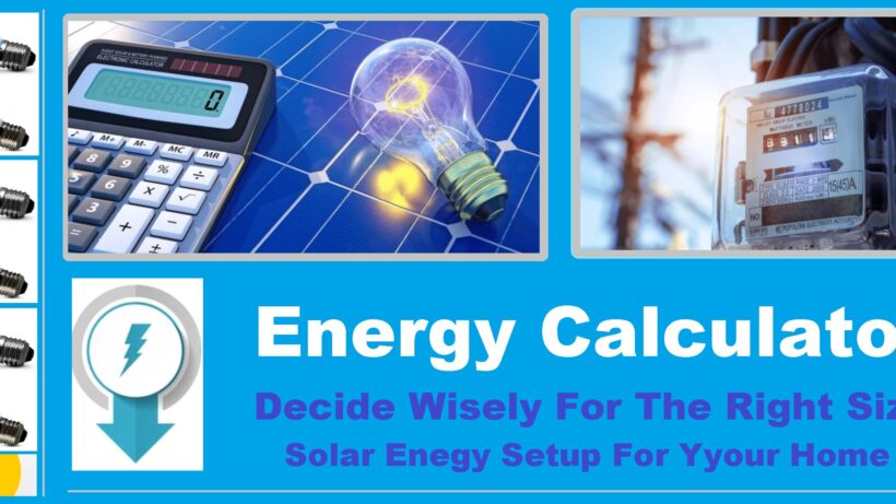 Energy Calculator Decide Wisely for Right Size of Solar Energy System